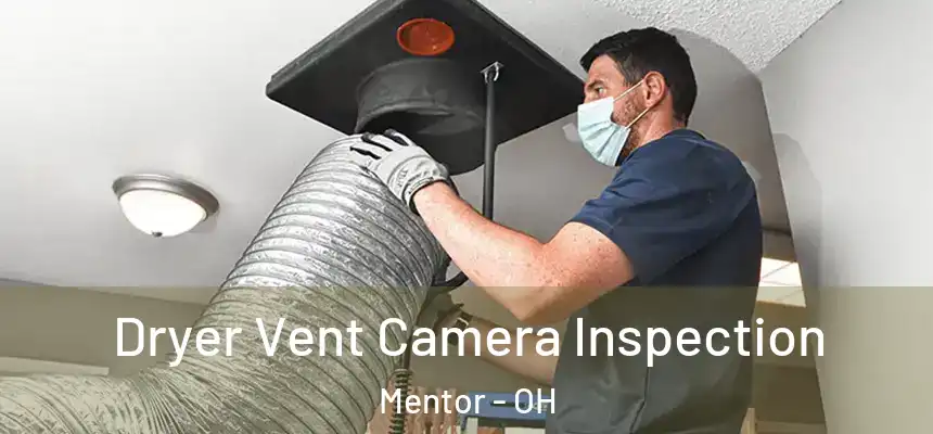  Dryer Vent Camera Inspection Mentor - OH