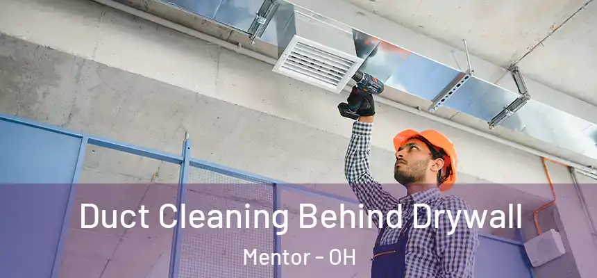  Duct Cleaning Behind Drywall Mentor - OH