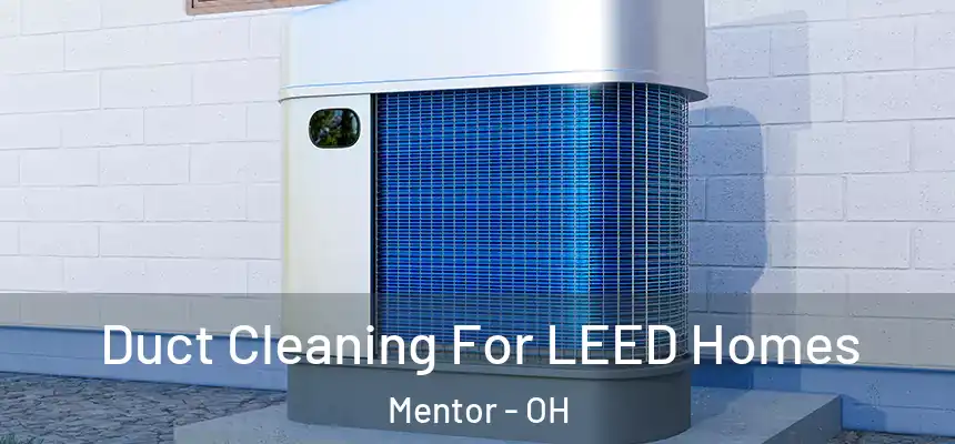  Duct Cleaning For LEED Homes Mentor - OH