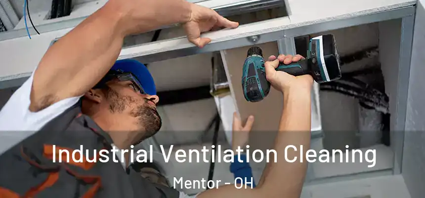  Industrial Ventilation Cleaning Mentor - OH