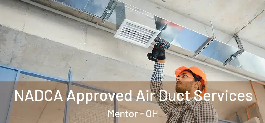  NADCA Approved Air Duct Services Mentor - OH