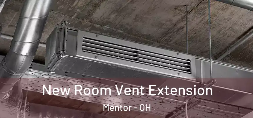  New Room Vent Extension Mentor - OH